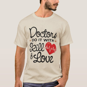 Funny Doctors Do It With Skill & Love T-Shirt