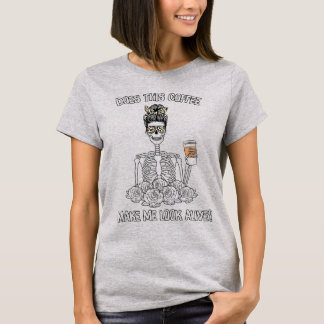 Funny Does This Coffee Make Me Look Alive T-Shirt
