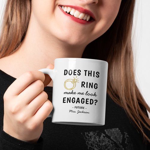 Funny Does this Ring make me look Engaged Coffee Mug