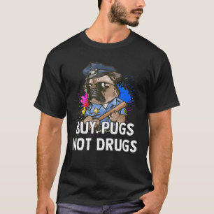 Funny Dog BUY PUGS NOT DRUGS Pugs Cool Dogs Lovers T-Shirt