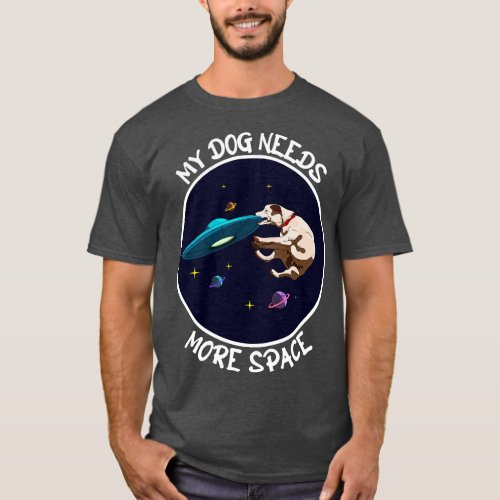 Funny Dog Catching A Ufo  My Dog Needs More Space  T_Shirt