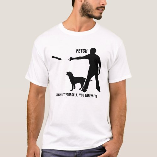 Funny dog fetch stick humor custom mens white T_Shirt