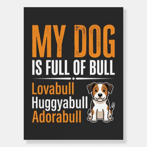 Funny Dog Full Of Bull Design Foam Board