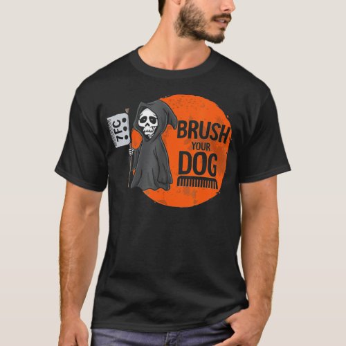 Funny Dog Groomer Brush Your Dog Grooming reaper  T_Shirt