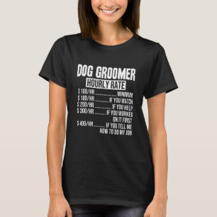 Funny Dog Groomer Hourly Rate T-Shirt