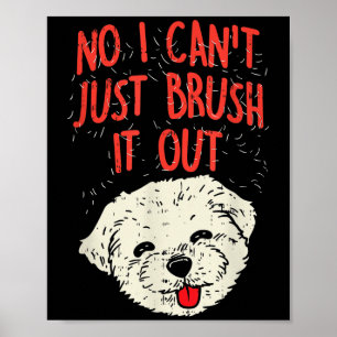 Funny Dog Groomer Maltese Hair No I Cant Just Brus Poster