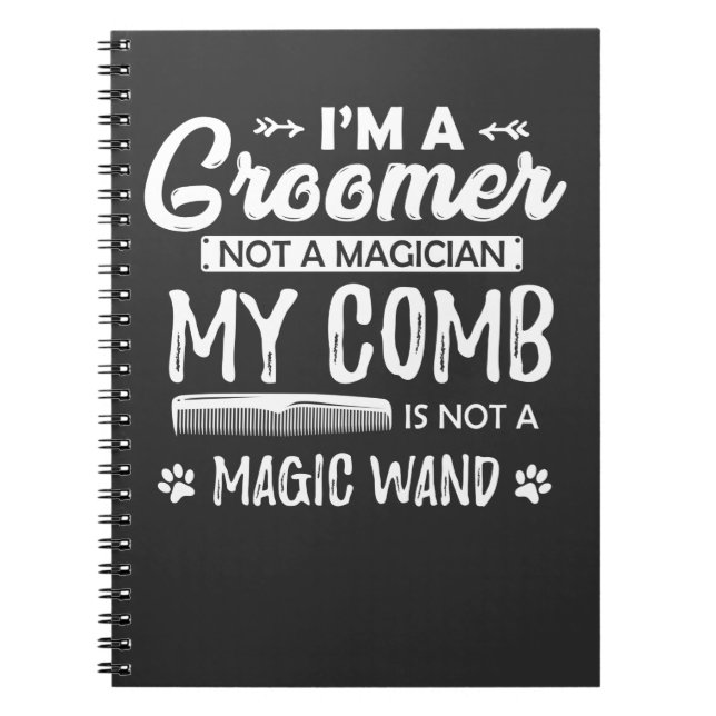 Funny Dog Grooming Quote Humorous Puppy Groomer Notebook (Front)