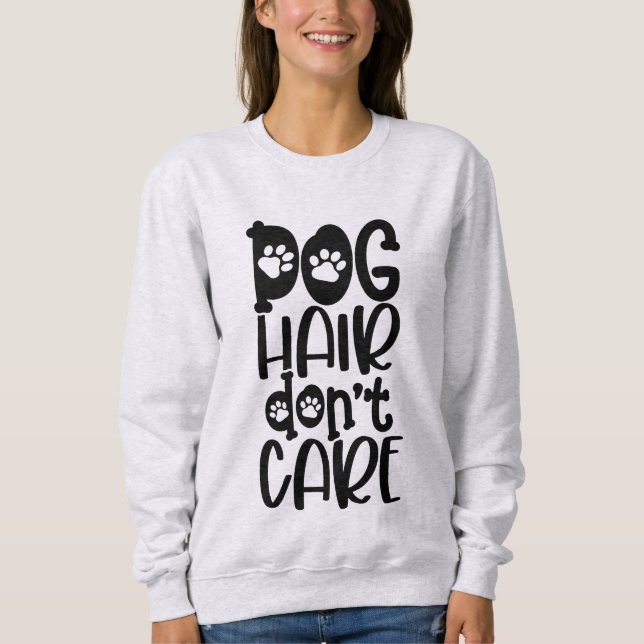 Funny Dog Hair Don't Care Sweatshirt (Front)