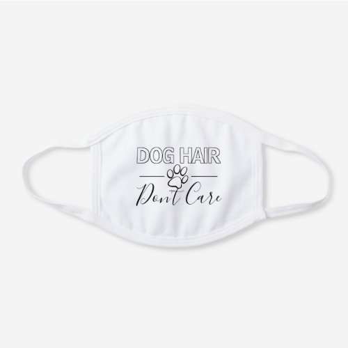 Funny Dog Hair Dont Care Text And Paw Print White Cotton Face Mask