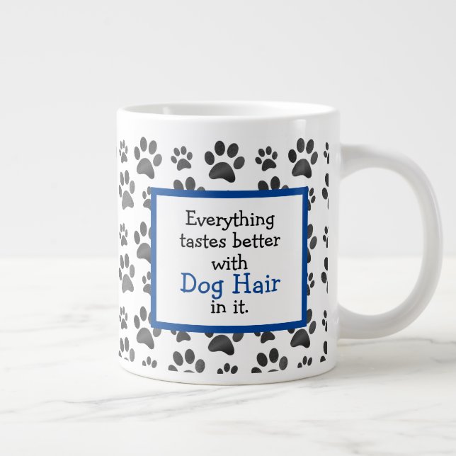 Funny Dog Hair Quote | Dog Paw Giant Coffee Mug (Right)