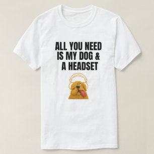 Funny Dog Headphones All You Need Quote Art T-Shirt