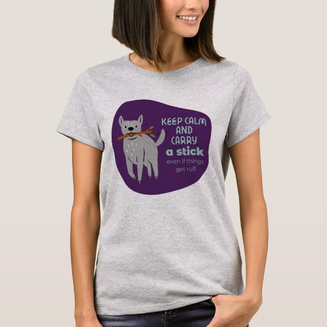 Funny dog humor keep calm and carry a stick T-Shirt (Front)