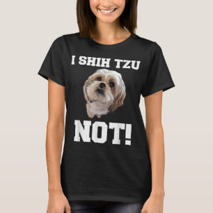 Funny Dog I SHIH TZU NOT Dog Puppy T-Shirt