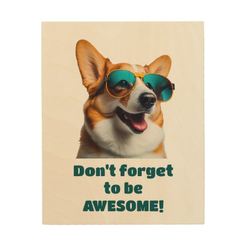 Funny Dog in Sunglasses Dont Forget to be Awesome Wood Wall Art