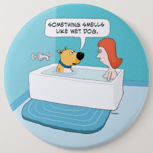 Funny Dog In Tub Notices Wet Dog Smell Button