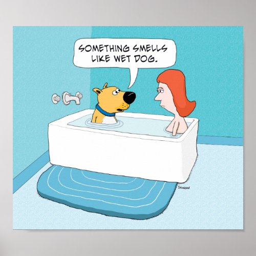 Funny Dog In Tub Notices Wet Dog Smell Poster