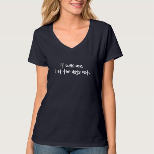 funny dog it was me i let the dogs out T_Shirt
