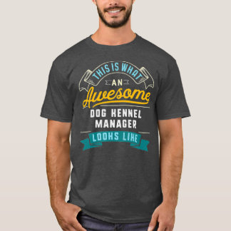 Funny Dog Kennel Manager  Awesome Job Occupation T-Shirt