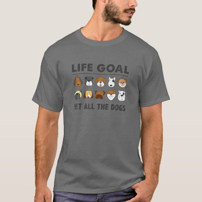 Funny Dog Love Life Goal Pet All The Dogs T-Shirt (Front)