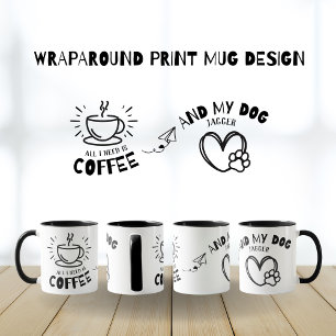 Funny Dog Lover All I Need Is Coffee My Dog Name Mug