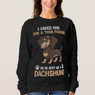 Funny Dog Lover Asked God For True Friend Sent Me Sweatshirt