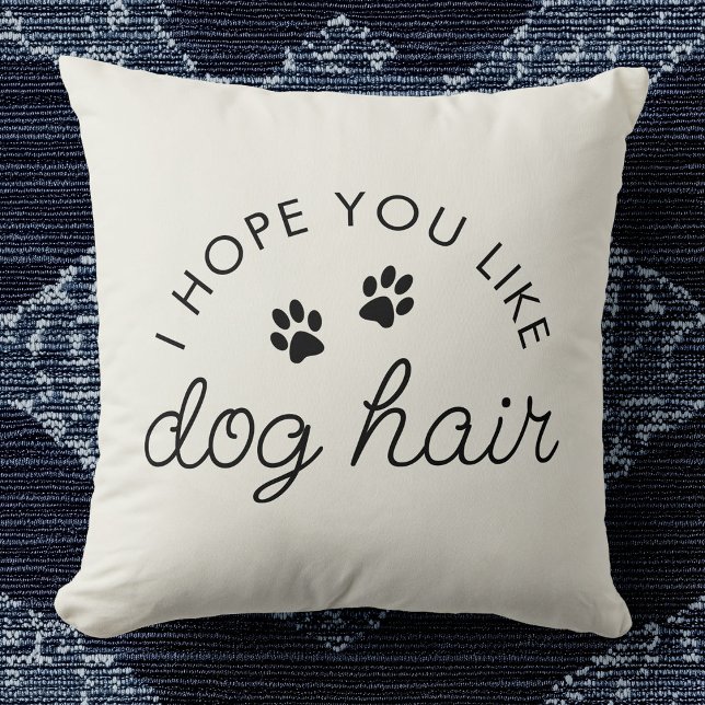 Funny Dog Lover Dog Hair Pet Mom Dad Throw Pillow (Beige pillow with black text saying "I hope you like dog hair," includes two paw prints. )