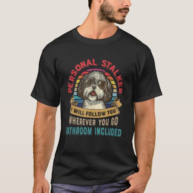 Funny Dog Lover Gift Personal Stalker Shih Tzu Dog T-Shirt (Front)