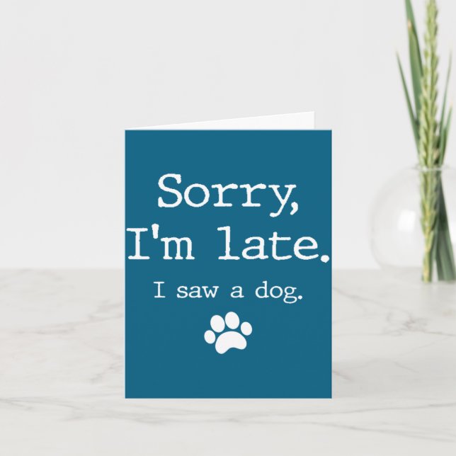 Funny Dog Lover Gift Sorry Im Late I Saw A Dog 0  Card (Front)