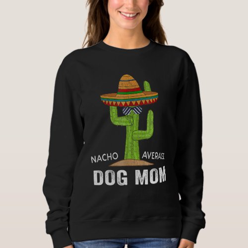 Funny Dog Lover Humor _Meme Saying Nacho Average D Sweatshirt