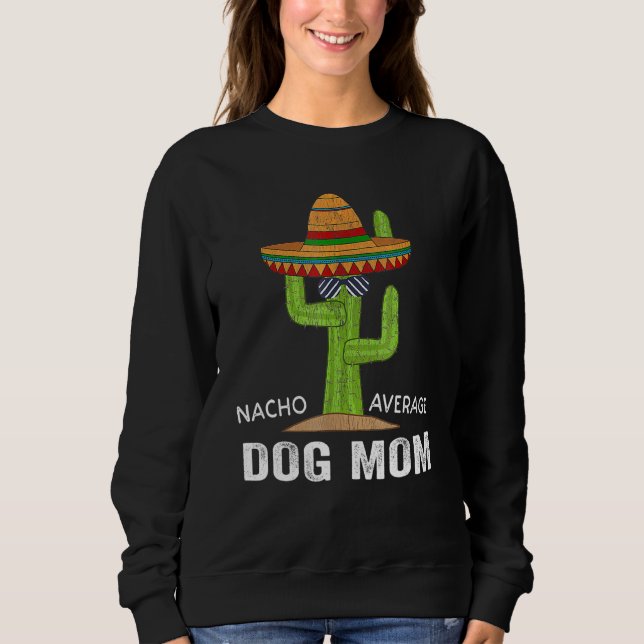 Funny Dog Lover Humor -Meme Saying Nacho Average D Sweatshirt (Front)