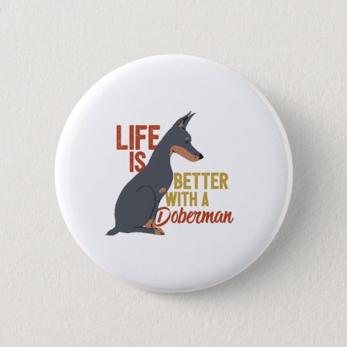 Funny Dog Lover Life Is Better With a Doberman Button