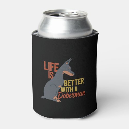Funny Dog Lover Life Is Better With a Doberman Can Cooler