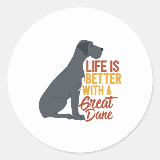 Funny Dog Lover Life Is Better With a Great Dane Classic Round Sticker (Front)