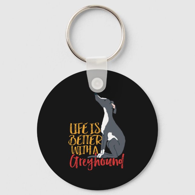 Funny Dog Lover Life Is Better With a Greyhound Keychain (Front)
