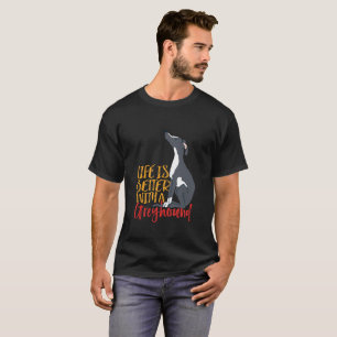 Funny Dog Lover Life Is Better With a Greyhound T-Shirt