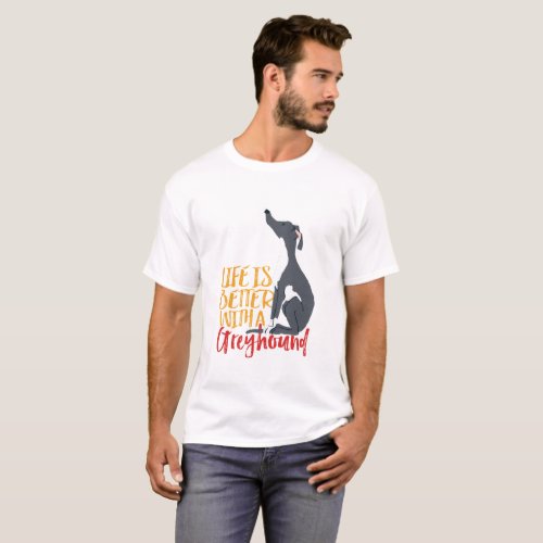 Funny Dog Lover Life Is Better With a Greyhound T_Shirt