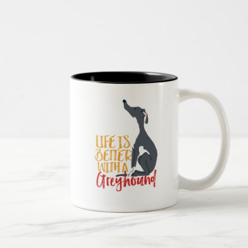 Funny Dog Lover Life Is Better With a Greyhound Two_Tone Coffee Mug
