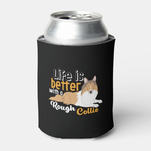 Funny Dog Lover Life Is Better With Rough Collie Can Cooler