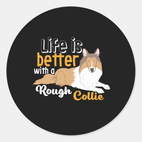 Funny Dog Lover Life Is Better With Rough Collie Classic Round Sticker