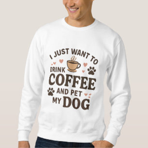 Funny Dog Lover Mug Dog Mom Dog Dad Sweatshirt