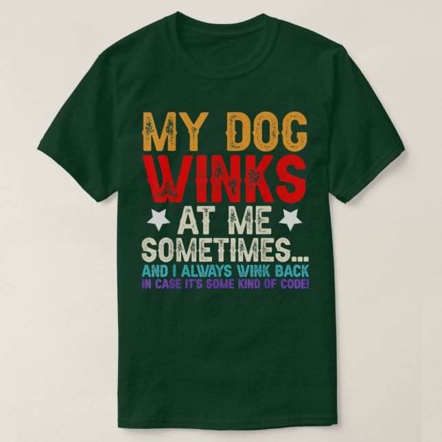 Funny Dog Lover My Dog Winks At Me Sometimes  Wink T-Shirt (Design Front)