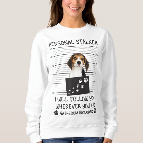 Funny Dog Lover Personal Stalker Ill Follow You B Sweatshirt