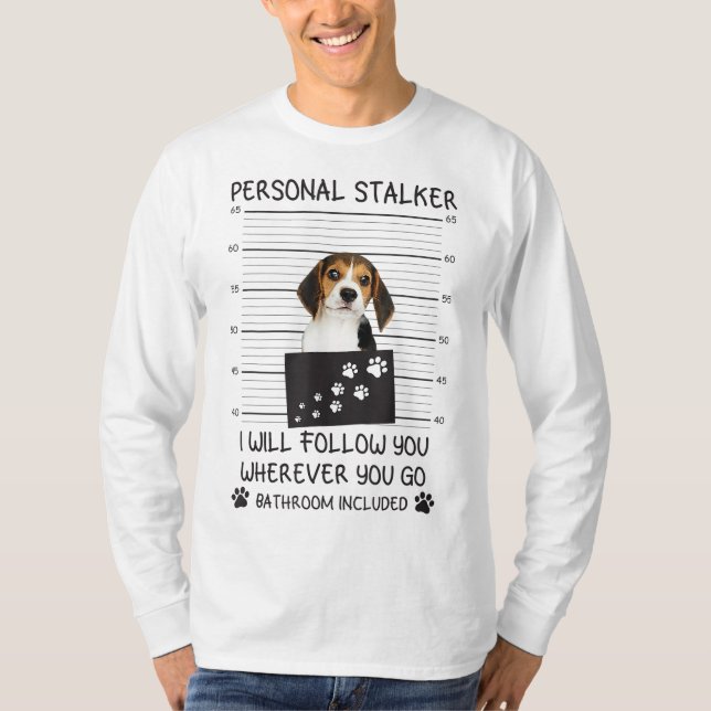 Funny Dog Lover Personal Stalker I'll Follow You B T-Shirt (Front)