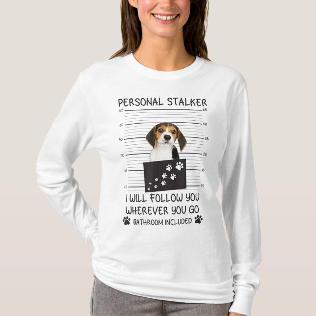 Funny Dog Lover Personal Stalker I'll Follow You B T-Shirt (Front)