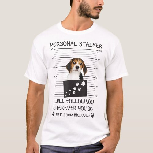 Funny Dog Lover Personal Stalker Ill Follow You B T_Shirt