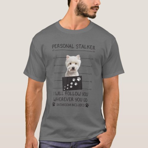 Funny Dog Lover Personal Stalker Ill Follow You W T_Shirt