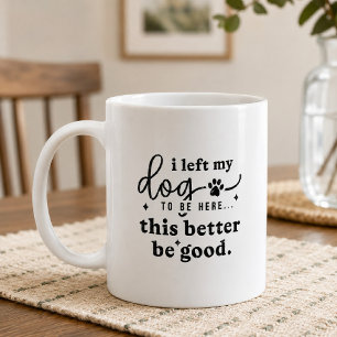 Funny Dog Lover Quote Office Humor Coffee Mug