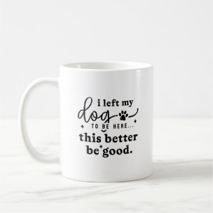 Funny Dog Lover Quote Office Humor  Coffee Mug