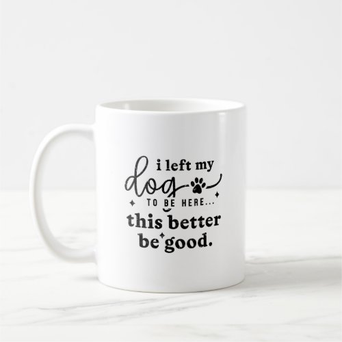 Funny Dog Lover Quote Office Humor  Coffee Mug