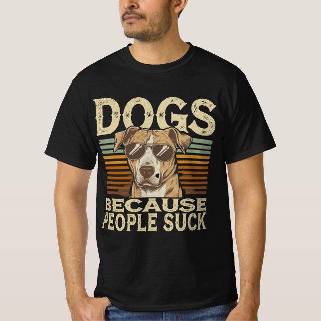 Funny Dog Lover Shirt – “Dogs Because People Suck” (Front)